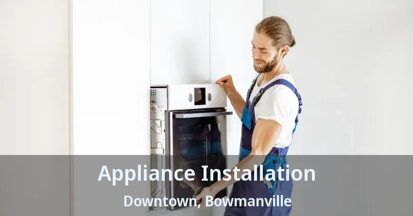 Appliance Installation Downtown, Bowmanville - ON
