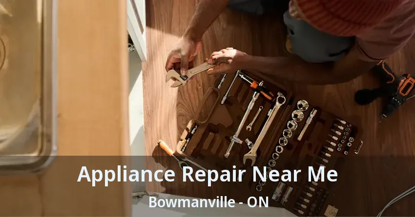 Appliance Repair Near Me Bowmanville - ON