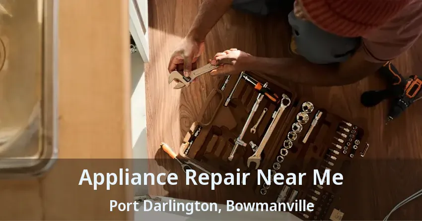 Appliance Repair Near Me Port Darlington, Bowmanville - ON