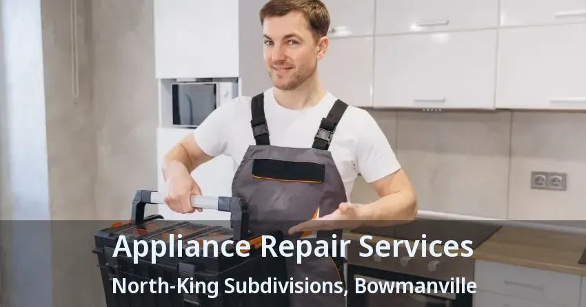 Appliance Repair Services North-King Subdivisions, Bowmanville - ON