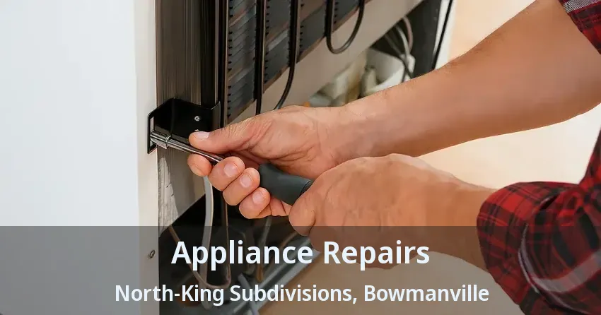 Appliance Repairs North-King Subdivisions, Bowmanville - ON