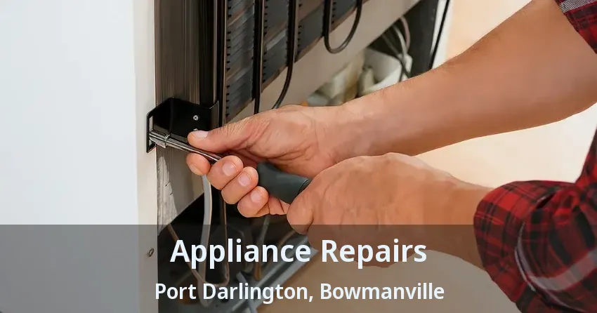 Appliance Repairs Port Darlington, Bowmanville - ON