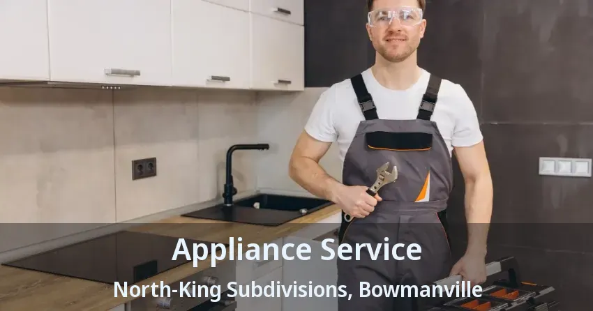 Appliance Service North-King Subdivisions, Bowmanville - ON