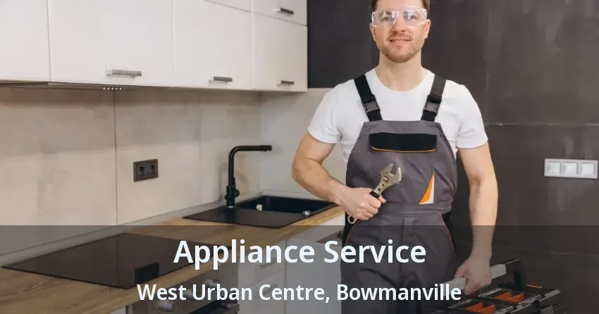 Appliance Service West Urban Centre, Bowmanville - ON