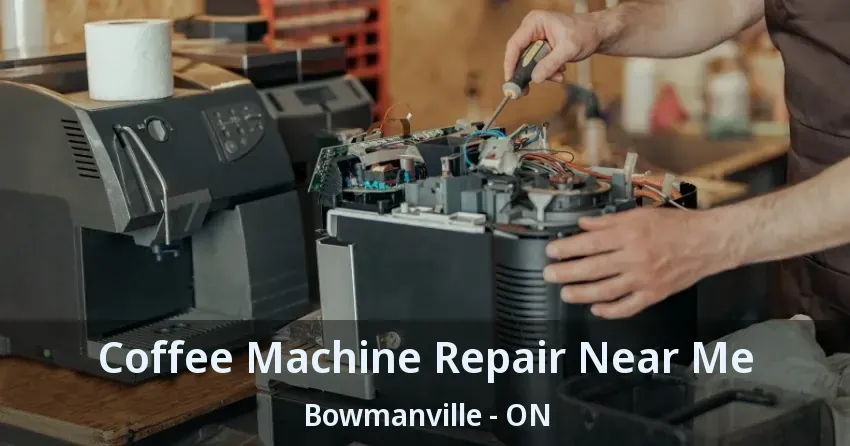 Coffee Machine Repair Near Me Bowmanville - ON