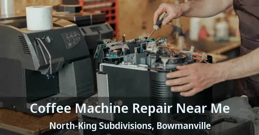 Coffee Machine Repair Near Me North-King Subdivisions, Bowmanville - ON