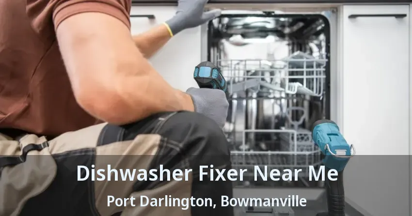 Dishwasher Fixer Near Me Port Darlington, Bowmanville - ON