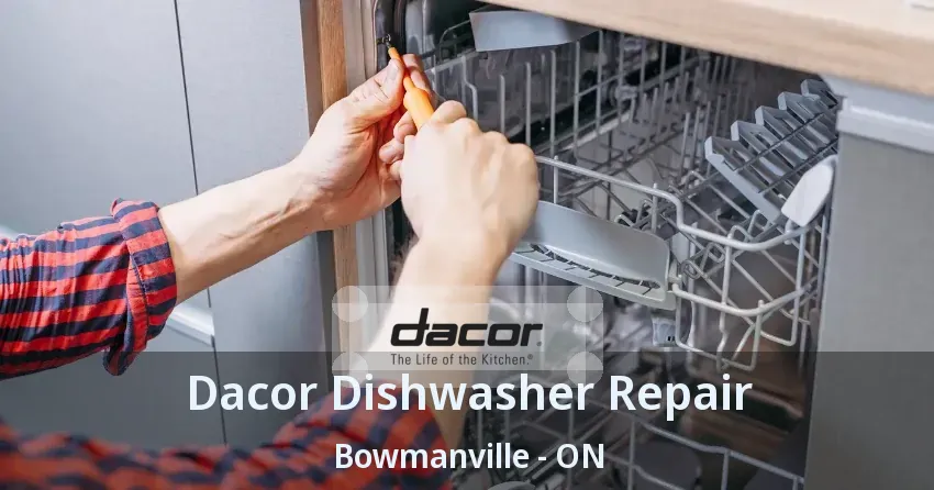 Dacor Dishwasher Repair Bowmanville - ON