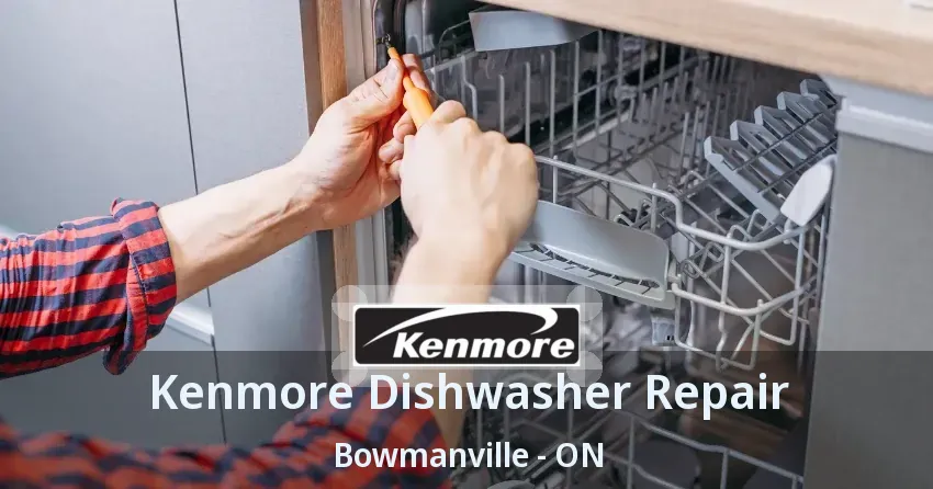 Kenmore Dishwasher Repair Bowmanville - ON