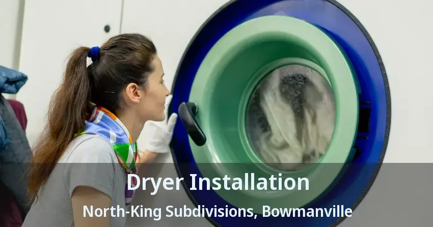Dryer Installation North-King Subdivisions, Bowmanville - ON