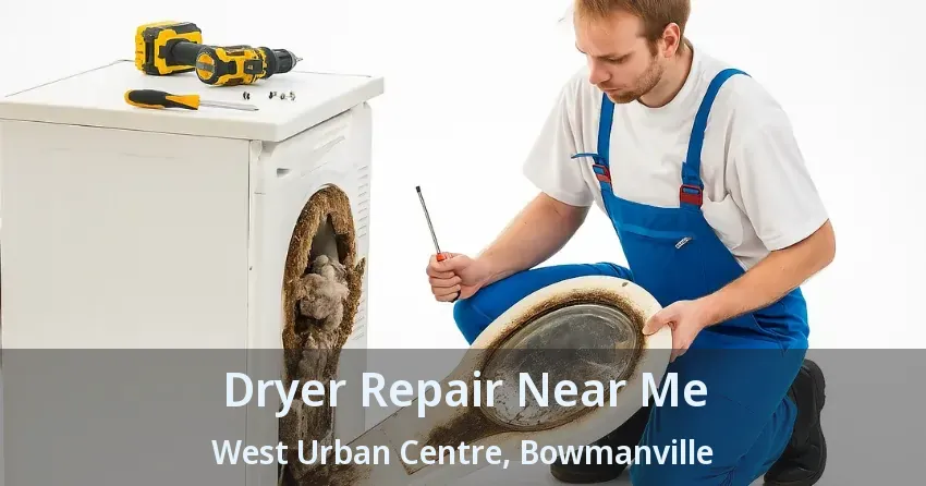 Dryer Repair Near Me West Urban Centre, Bowmanville - ON
