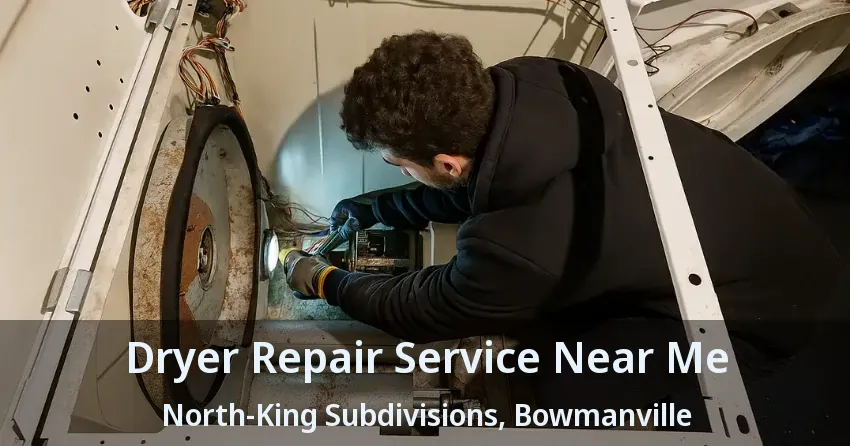 Dryer Repair Service Near Me North-King Subdivisions, Bowmanville - ON