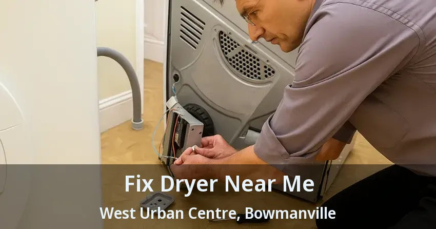 Fix Dryer Near Me West Urban Centre, Bowmanville - ON