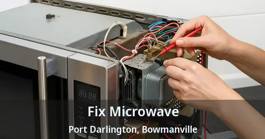 Fix Microwave Port Darlington, Bowmanville - ON