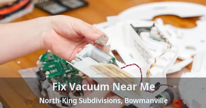 Fix Vacuum Near Me North-King Subdivisions, Bowmanville - ON