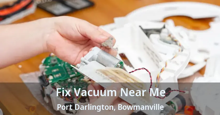 Fix Vacuum Near Me Port Darlington, Bowmanville - ON