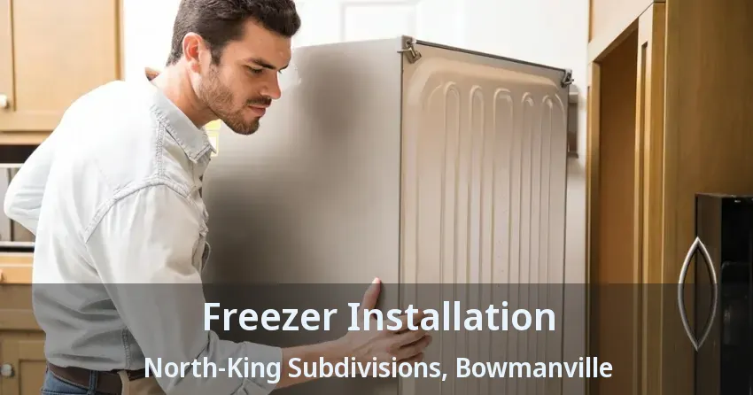 Freezer Installation North-King Subdivisions, Bowmanville - ON