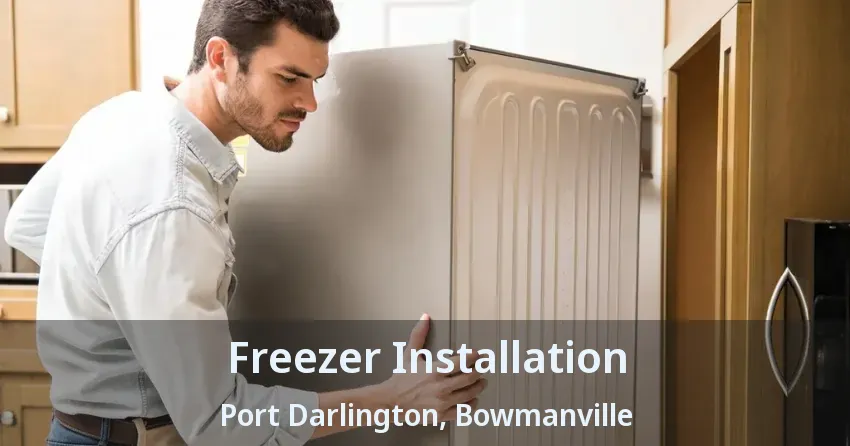 Freezer Installation Port Darlington, Bowmanville - ON