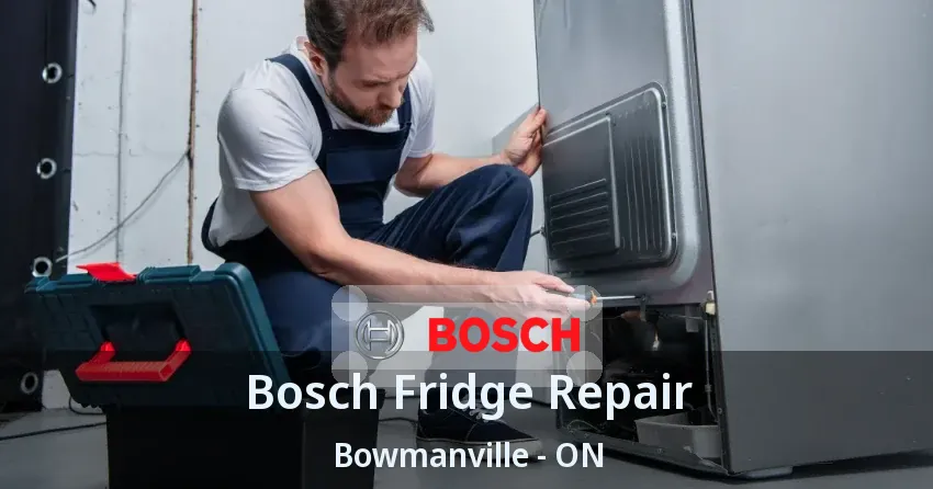 Bosch Fridge Repair Bowmanville - ON
