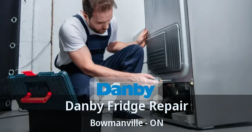 Danby Fridge Repair Bowmanville - ON