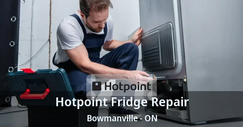 Hotpoint Fridge Repair Bowmanville - ON