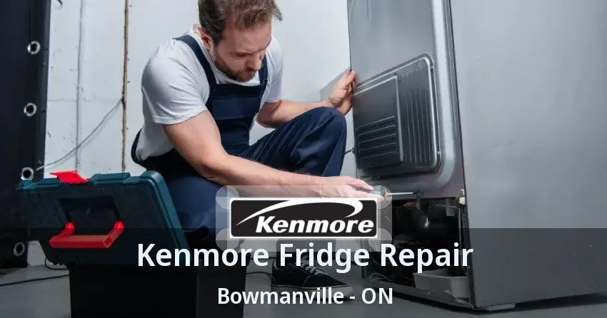Kenmore Fridge Repair Bowmanville - ON