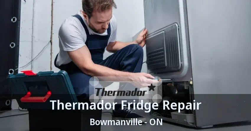 Thermador Fridge Repair Bowmanville - ON