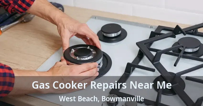Gas Cooker Repairs Near Me West Beach, Bowmanville - ON