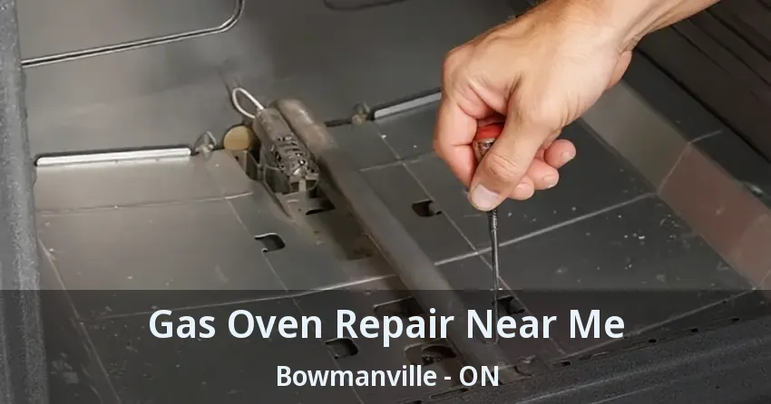 Gas Oven Repair Near Me Bowmanville - ON