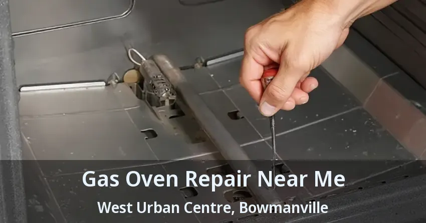 Gas Oven Repair Near Me West Urban Centre, Bowmanville - ON