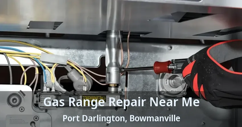 Gas Range Repair Near Me Port Darlington, Bowmanville - ON