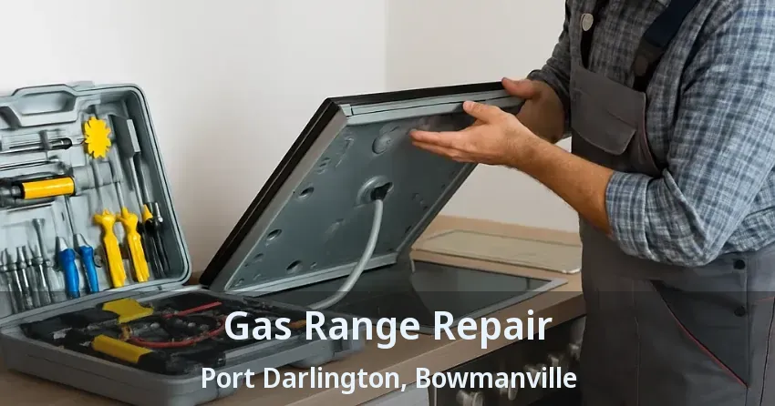 Gas Range Repair Port Darlington, Bowmanville - ON