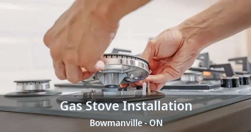 Gas Stove Installation Bowmanville - ON