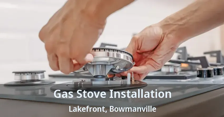 Gas Stove Installation Lakefront, Bowmanville - ON