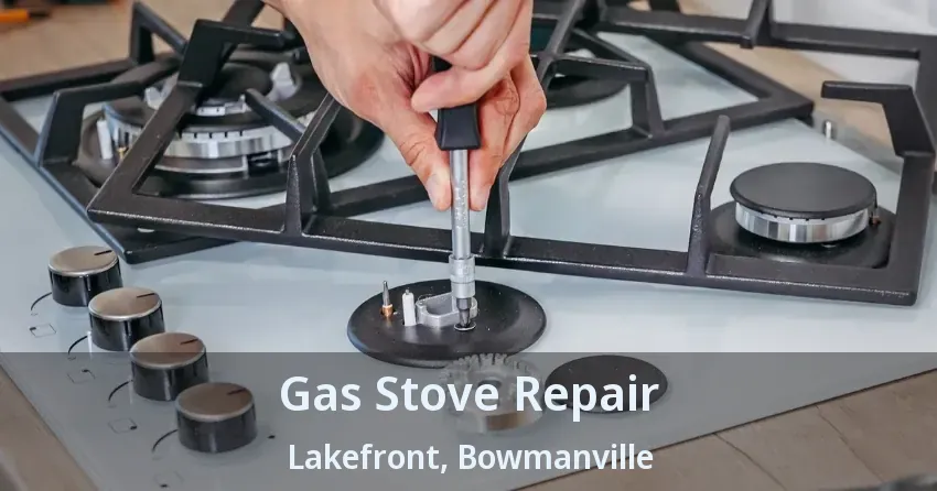 Gas Stove Repair Lakefront, Bowmanville - ON