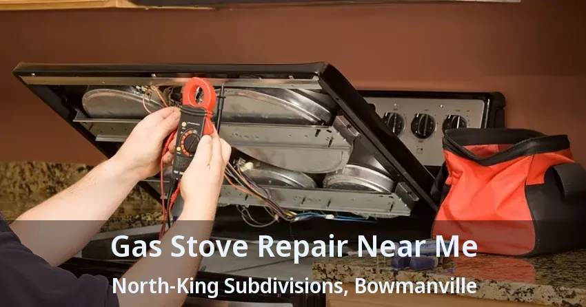Gas Stove Repair Near Me North-King Subdivisions, Bowmanville - ON