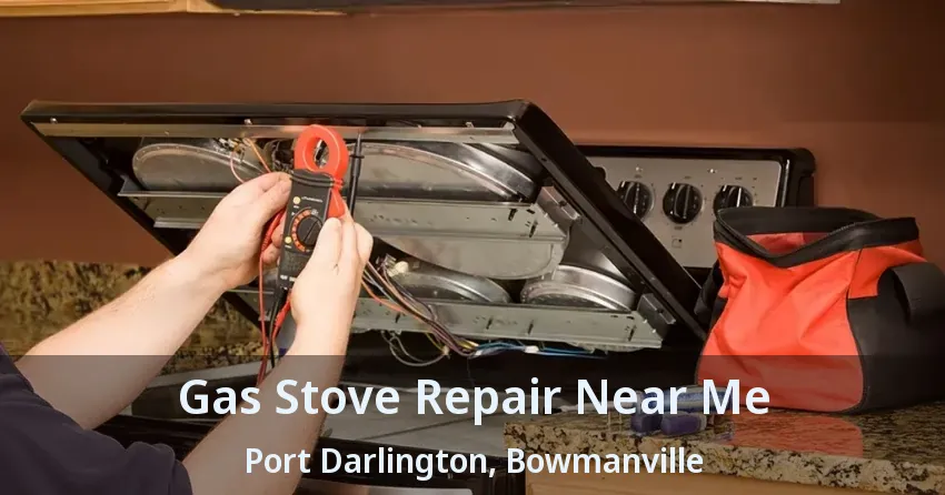 Gas Stove Repair Near Me Port Darlington, Bowmanville - ON