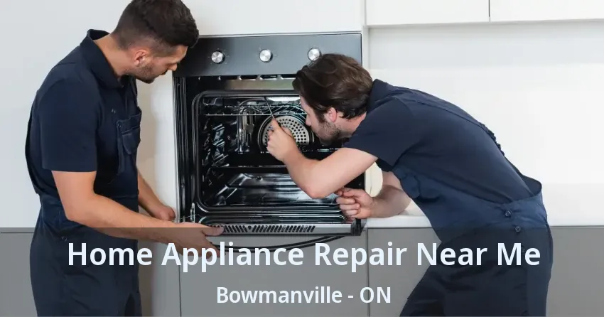 Home Appliance Repair Near Me Bowmanville - ON