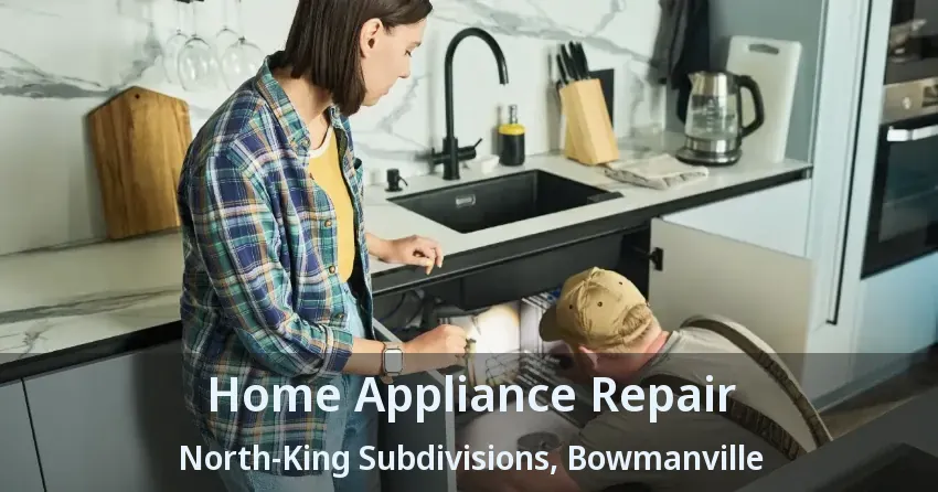 Home Appliance Repair North-King Subdivisions, Bowmanville - ON