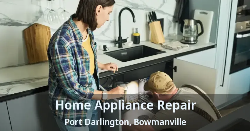 Home Appliance Repair Port Darlington, Bowmanville - ON