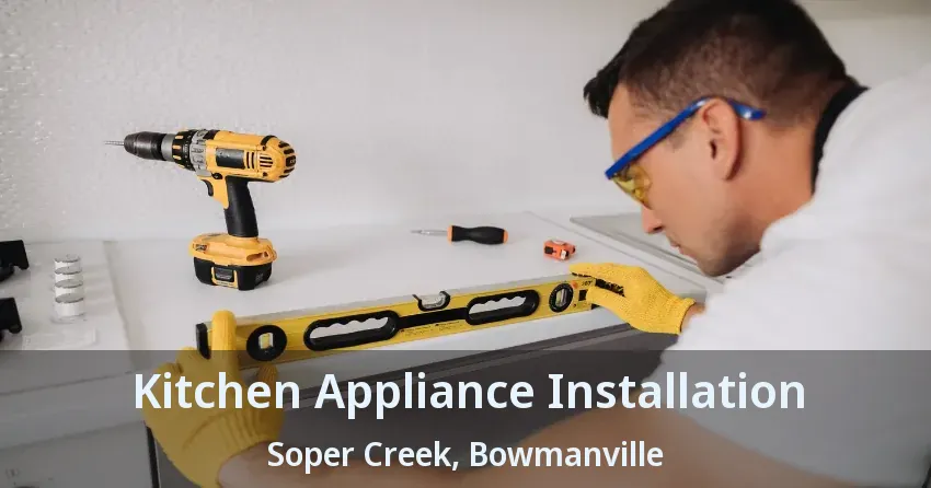 Kitchen Appliance Installation Soper Creek, Bowmanville - ON