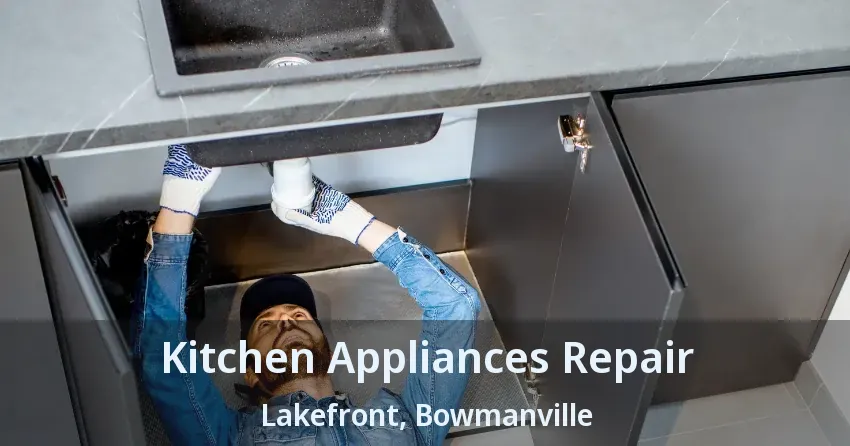 Kitchen Appliances Repair Lakefront, Bowmanville - ON