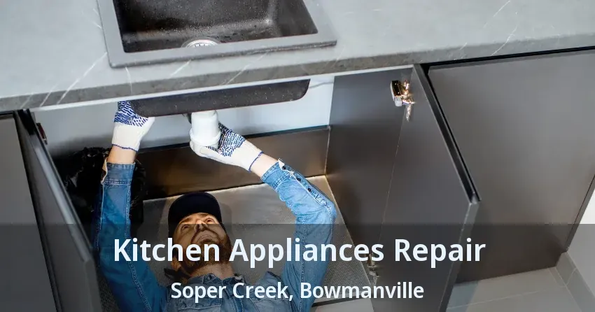 Kitchen Appliances Repair Soper Creek, Bowmanville - ON