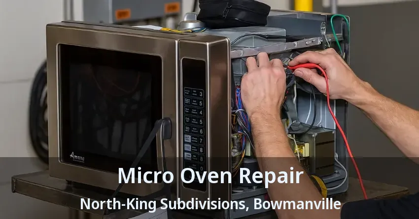 Micro Oven Repair North-King Subdivisions, Bowmanville - ON