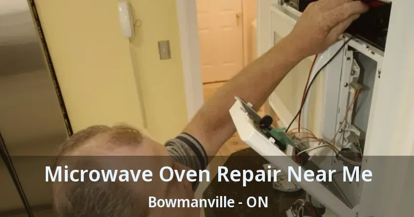 Microwave Oven Repair Near Me Bowmanville - ON