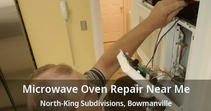 Microwave Oven Repair Near Me North-King Subdivisions, Bowmanville - ON