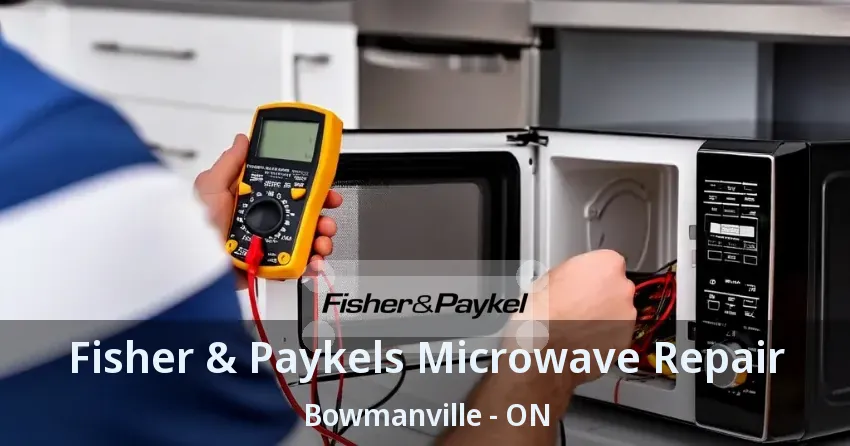 Fisher & Paykels Microwave Repair Bowmanville - ON