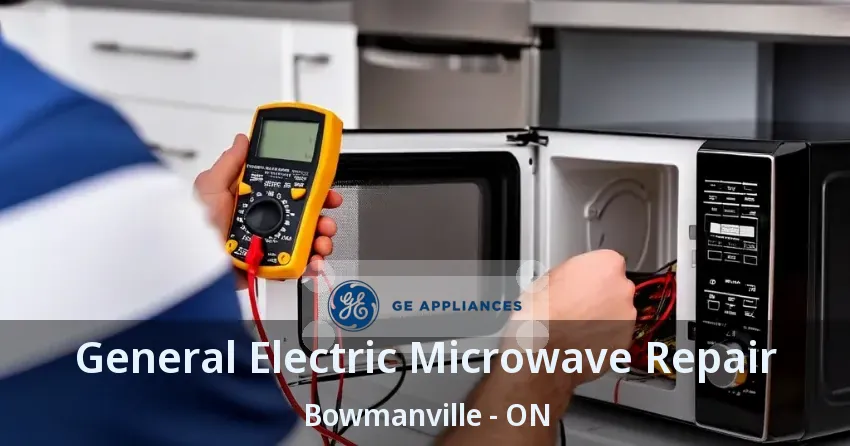 General Electric Microwave Repair Bowmanville - ON