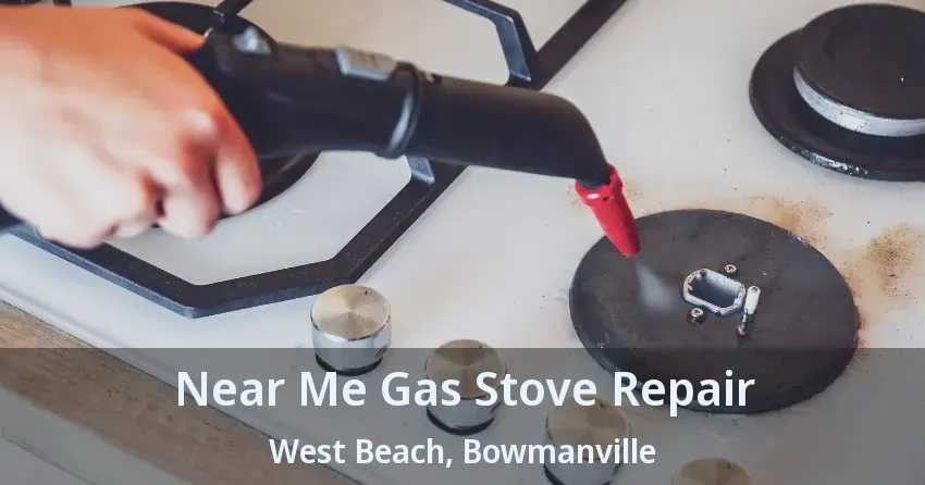 Near Me Gas Stove Repair West Beach, Bowmanville - ON