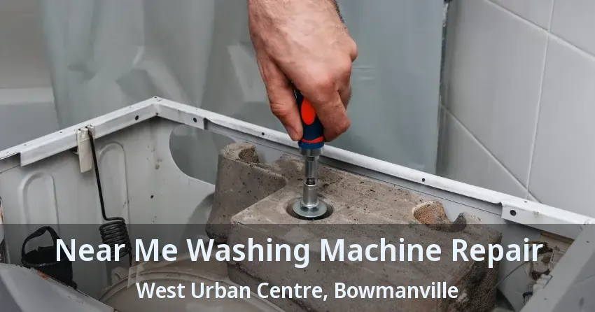 Near Me Washing Machine Repair West Urban Centre, Bowmanville - ON